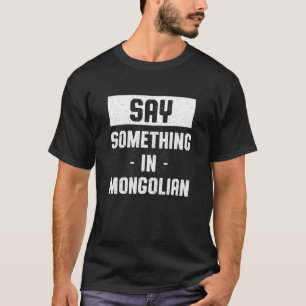 Zeg iets in Mongoliaanse Humor Mongol T-shirt