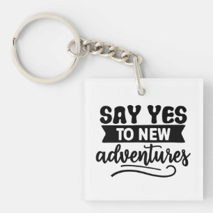 Zeg ja tegen New Adventures Inspiration Quote Sleutelhanger