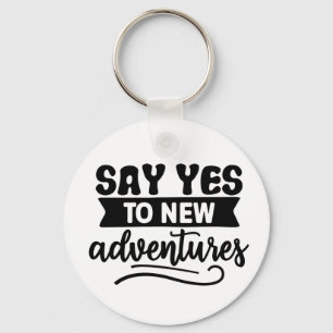 Zeg ja tegen New Adventures Inspiration Quote Sleutelhanger