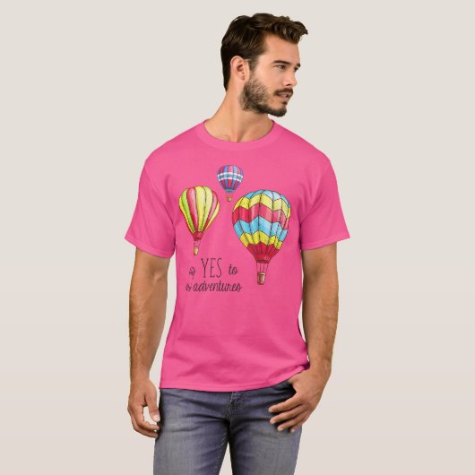 Zeg ja tegen nieuwe avonturen hete luchtballonnen  t-shirt (Voorkant volledig)