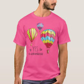 Zeg ja tegen nieuwe avonturen hete luchtballonnen  t-shirt (Voorkant)