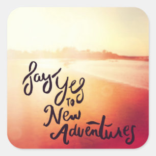 Zeg ja tegen nieuwe avonturen vierkante sticker
