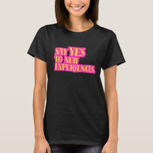 Zeg Ja Tegen Nieuwe Ervaringen Levendig Vet Tekst T-shirt