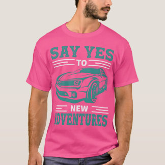 Zeg JaNieuwe Avontuur Citaten Vintage Auto vriend T-shirt