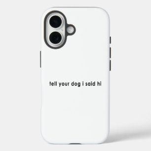 Zeg je hond dat ik hallo zei iPhone 16 hoesje
