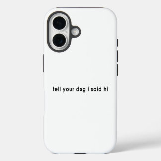 Zeg je hond dat ik hallo zei iPhone 16 hoesje