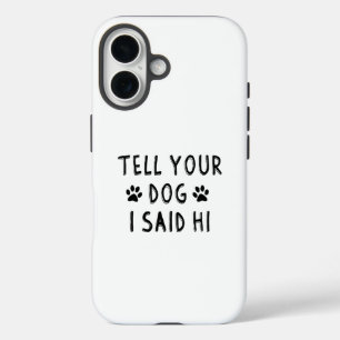 Zeg je hond dat ik hallo zei iPhone 16 hoesje