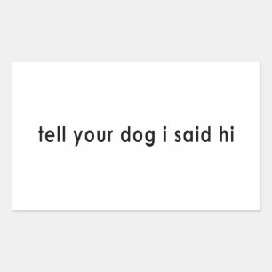 Zeg je hond dat ik hallo zei rechthoekige sticker