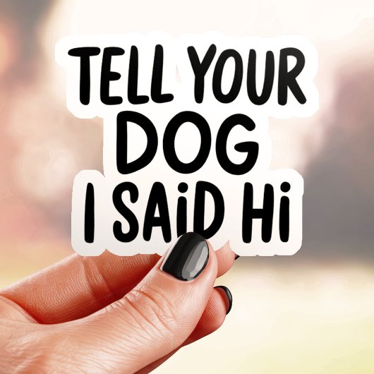 Zeg je hond dat ik hallo zei sticker