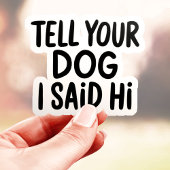 Zeg je hond dat ik hallo zei sticker