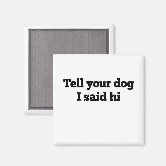 Zeg je hond dat ik hem zei. magneet (Voorkant / Achterkant)