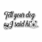 Zeg je hond dat ik hem zei. sticker (Voorkant)