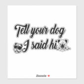Zeg je hond dat ik hem zei. sticker (Vel)