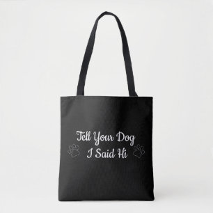 Zeg je hond dat ik hem zei. tote bag
