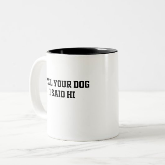 Zeg je hond dat ik hem zei tweekleurige koffiemok (Voorkant links)