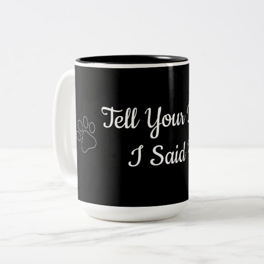 Zeg je hond dat ik hem zei. tweekleurige koffiemok (Voorkant links)