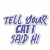'Zeg je kat dat ik hallo zei' Grappige kat liefheb Sticker (Voorkant)