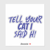 'Zeg je kat dat ik hallo zei' Grappige kat liefheb Sticker (Vel)