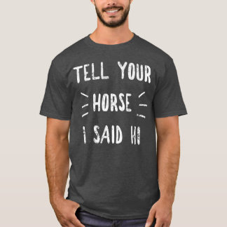 Zeg je paard dat ik zei hallo grappige paardenlief t-shirt