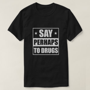 Zeg maar tegen drugs. t-shirt