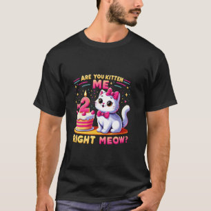 Zeg Me Dat Ik Een Kattig Meisje Ben Ik Ben 2 Geluk T-shirt