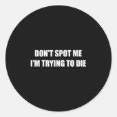 Zeg me niet dat ik probeer te sterven ronde sticker (Voorkant)