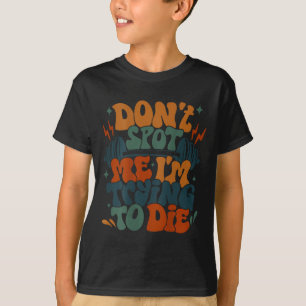 Zeg me niet dat ik probeer te sterven t-shirt