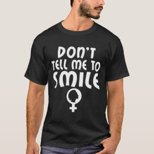 Zeg me om te glimlachen Feminisme Sterke vrouwen F T-shirt