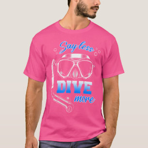 Zeg minder Duik meer Duiken Duiker T-shirt