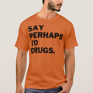 Zeg misschien tegen drugs 16 t-shirt