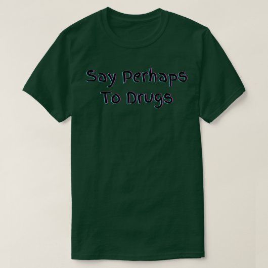 Zeg misschien tegen drugs 1 t-shirt (Design voorkant)