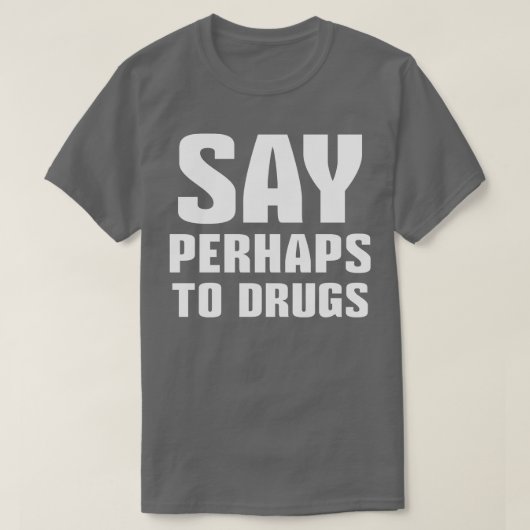 Zeg misschien tegen drugs 1 t-shirt (Design voorkant)
