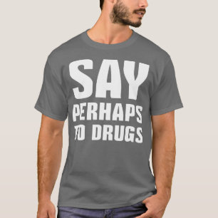 Zeg misschien tegen drugs 1 t-shirt