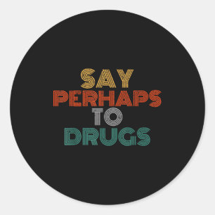 Zeg Misschien Tegen Drugs T-shirt Vintage Anti-dru Ronde Sticker