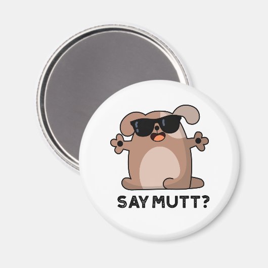 Zeg Mutt Funny Doggie Pun Magneet (Voorkant / Achterkant)