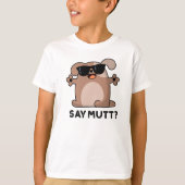Zeg Mutt Grappige Koele Hond Pun T-shirt (Voorkant)