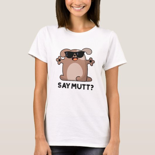 Zeg Mutt Grappige Koele Hond Pun T-shirt (Voorkant)