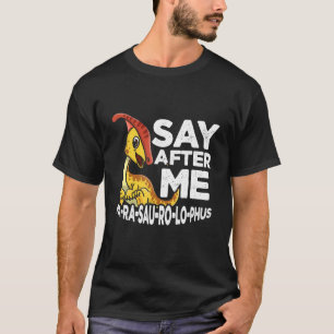 Zeg na mij Parasaurolophus Cute Dinosaur Saurian T-shirt