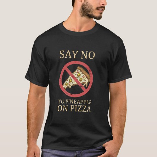 "Zeg nee tegen ananas op Pizza"  Pizza Art T-shirt (Voorkant)
