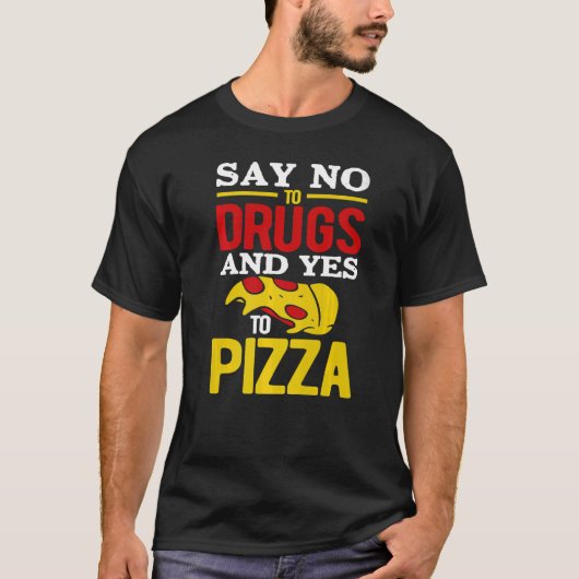 Zeg nee tegen drugs en ja tegen Pizza T-shirt (Voorkant)