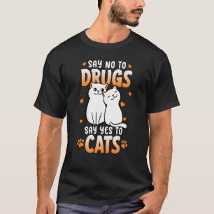 Zeg nee tegen drugs: ja tegen katten t-shirt