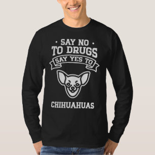 Zeg nee tegen drugs zeg ja tegen Chihuahua T-shirt