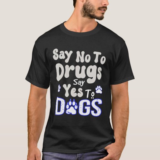 Zeg nee tegen drugs zeg ja tegen honden citaat t-shirt (Voorkant)