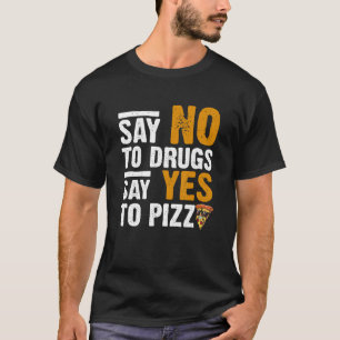 Zeg nee tegen drugs zeg ja tegen Pizza Humoureuze  T-shirt