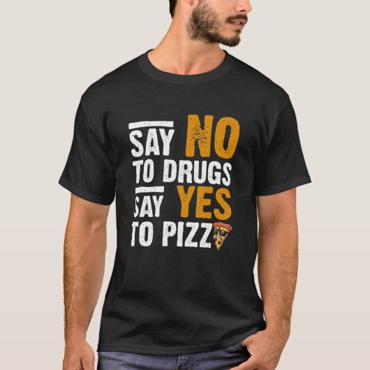 Zeg nee tegen drugs zeg ja tegen Pizza Humoureuze T-shirt (Voorkant)