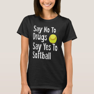 Zeg nee tegen drugs Zeg ja tegen softbal grappige  T-shirt