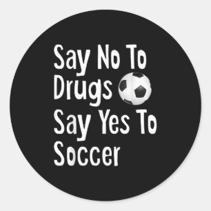 Zeg nee tegen drugs Zeg ja tegen voetbal grappige Ronde Sticker
