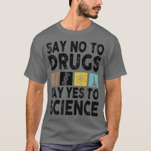Zeg nee tegen drugs zeggen ja tegen de wetenschapp t-shirt