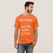 Zeg niemand dat ik hier slogan ben. t-shirt (Voorkant volledig)