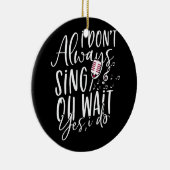 Zeg niet altijd dat ik muzikaal theater doe. keramisch ornament (Rechts)